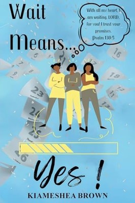 Wait MeansYes: A Guide to Waiting on the Promises of Go -  NEW Kiameshea Brown 2
