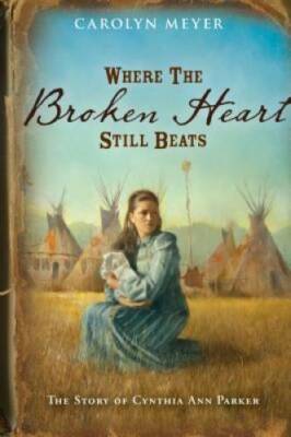 Where the Broken Heart Still Beats: The Story of Cynthia Ann Parker - GOOD