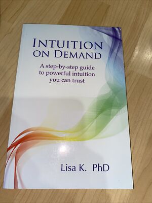 Intuition on Demand: A step-by-step guide to powerful intuition you can trust by