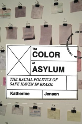 Color of Asylum: The Racial Politics of Safe Haven in B - Paperback NEW Jensen,