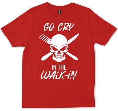 Go Cry In The Walk In , Chef , Chef Gift, Cooking , Foodie Shir T-shirt