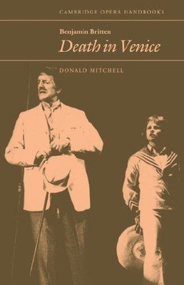 Benjamin Britten: Death in Venice (Cambridge Opera Handbooks) - Mitchell, Donald