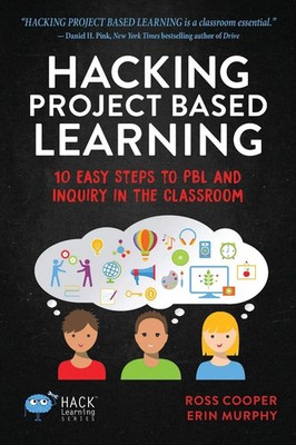 Hacking Project Based Learning 10 Easy Steps to PBL and Inquiry in the Classroom