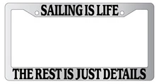 Chrome License Plate Frame Sailing Is Life The Rest Is Just Details Auto Novelty