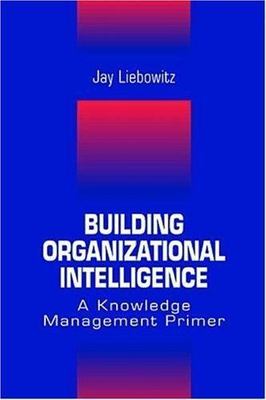 Building Organizational Intelligence : A Knowledge Management Primer, Hardcov...