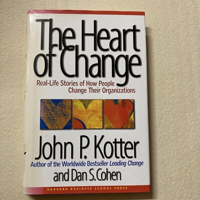 The Heart of Change: Real Life Stories of How People Change Their Organizations