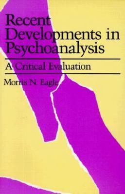 Recent Developments in Psychoanalysis: A Critical Evaluation by Morris N. Eagle
