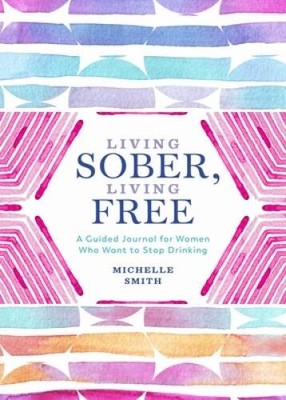 Living Sober, Living Free: A Guided Journal for Women Who Want to Stop D - GOOD