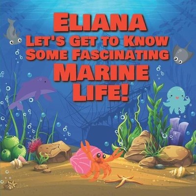 Eliana Let's Get to Know Some Fascinating Marine Life!: Personalized Baby Books