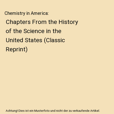 Chemistry in America: Chapters From the History of the Science in the United Sta