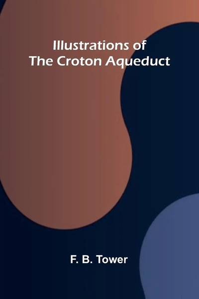 F. B. Tower | Illustrations Of The Croton Aqueduct | Taschenbuch | Englisch-image