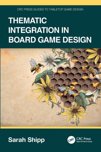 Thematic Integration in Board Game Design (CRC Press Guides to Tabletop Game