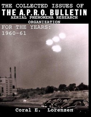 The Collected Issues of THE A.P.R.O BULLETIN AERIAL PHENOMENA RESEARCH ORGANIZAT