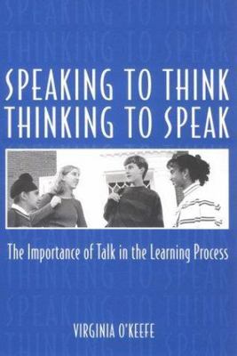 Speaking to Think Thinking to Speak : The Importance of Talk in the Learning...