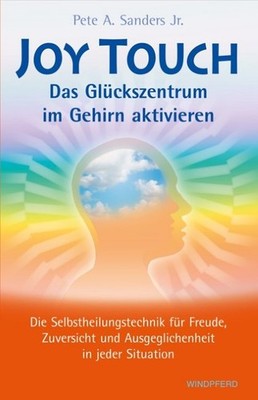 Joy Touch - Das Glückszentrum im Gehirn aktivieren ~ Pete A. ... 9783893855681