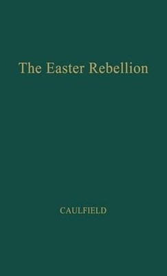 The Easter Rebellion by Malachy Francis Caulfield (English) Hardcover Book