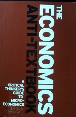 The Economics Anti-Textbook: A Critical Thinker's Guide to Microeconomic 2014183