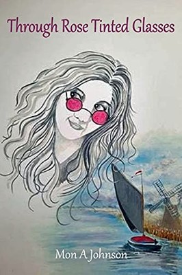 Through Rose Tinted Glasses,Johnson, Monica A Monica A Johnson,