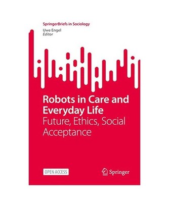 Robots in Care and Everyday Life: Future, Ethics, Social Acceptance: Future, Eth