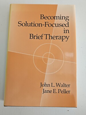 Becoming Solution-Focused in Brief Therapy by Jane E. Peller and John L. Walter