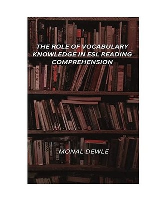 The Role of' Vocabulary Knowledge in ESL Reading Comprehension, Monal Dewle