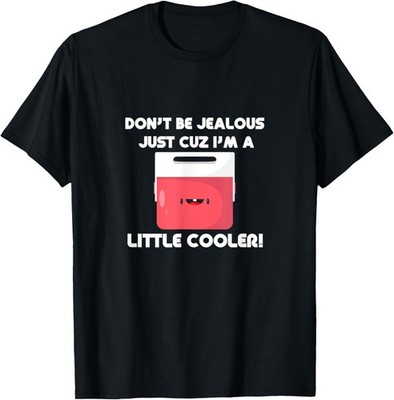 Dont Be Jealous I'm Cooler Novelty Funny Joke Quote Saying T-Shirt