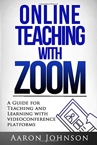 Online Teaching with Zoom: A Guide for Teaching and... - Johnson, Aaron