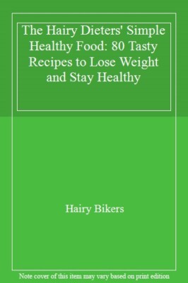 The Hairy Dieters' Simple Healthy Food: 80 Tasty Recipes to Lose