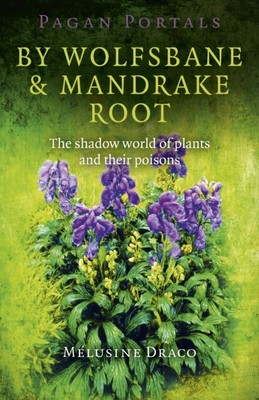  Pagan Portals  By Wolfsbane & Mandrake Root  The shadow world of plants and the