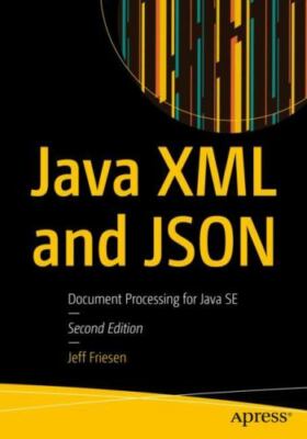 Java XML and JSON : Document Processing for Java SE, Paperback by Friesen, Je...