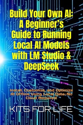 Build Your Own AI: A Beginner s Guide to Running Local AI Models with LM Studio