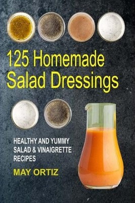 May Ortiz 125 Homemade Salad Dressings (Taschenbuch)