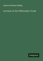 Lectures On The Philosophy Of Law James Hutchison Stirling