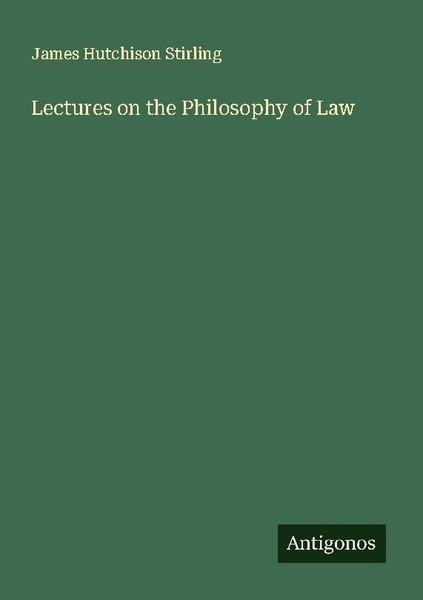 Lectures On The Philosophy Of Law James Hutchison Stirling-image