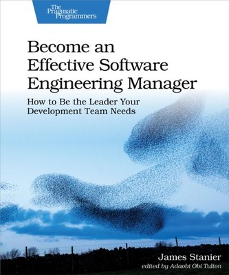 Become an Effective Software Engineering Manager:  by James Stanier PAPERBACK
