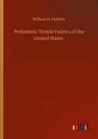 William H. Holmes | Prehistoric Textile Fabrics Of The United States | Buch