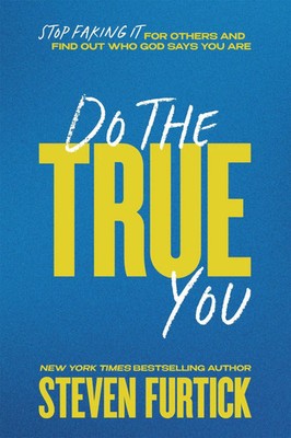 Do the True You | Stop Faking It for Others and Find Out Who God Says You Are