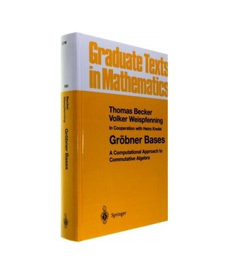 Gröbner Bases: A Computational Approach to Commutative Algebra, Thomas Becker, 