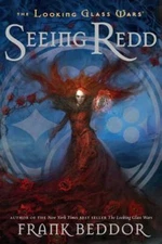 Seeing Redd: The Looking Glass Wars, Book Two , Beddor, Frank