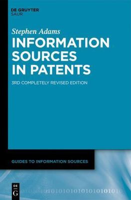 Information Sources in Patents (Guides to Information Sources), Adams, Stephen, 