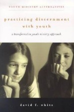 Practicing Discernment with Youth: A Transformative Youth Ministry Approa - GOOD