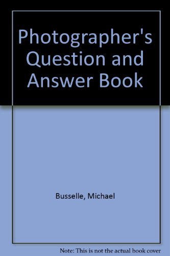 PHOTOGRAPHER'S QUESTION AND ANSWER BOOK By MICHAEL BUSSELLE