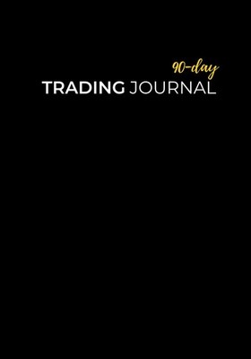 90-Day Trading Journal : Log Book for Stock, Options, Forex, Crypto, and Futures