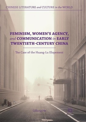 Feminism, Women's Agency, and Communication in Early Twentieth-Century China Qil