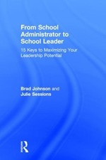 From School Administrator to School Leader: 15 Keys to Maximizing Your Leadershi