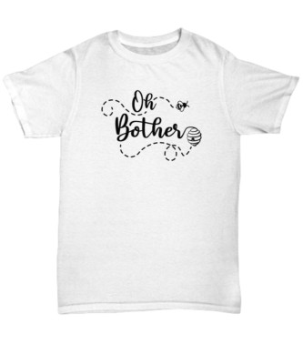 Oh Bother Shirt - Unisex Tee