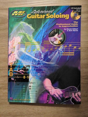 ADVANCED GUITAR SOLOING: THE PROFESSIONAL GUIDE TO By Daniel Gilbert & Beth