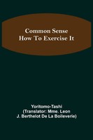 Yoritomo Tashi | Common Sense; How To Exercise It | Taschenbuch | Englisch
