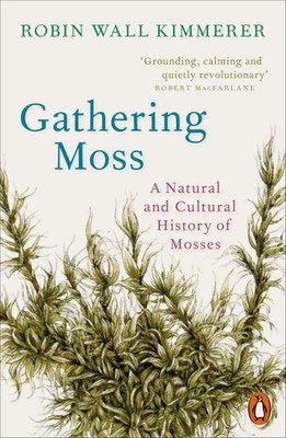 Gathering Moss | A Natural and Cultural History of Mosses | Robin Wall Kimmerer