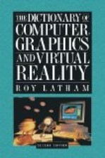 The Dictionary of Computer Graphics and Virtual Reality Latham, Roy: